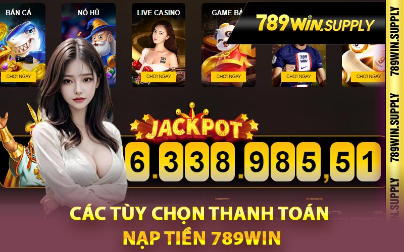 Các tùy chọn thanh toán nạp tiền 789win