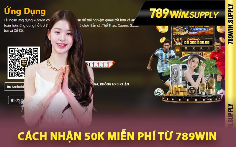 Cách nhận 50k miễn phí từ 789Win