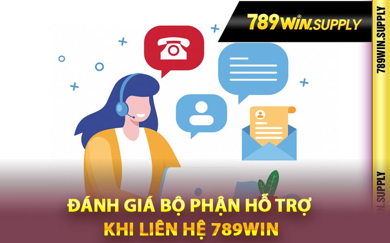 Đánh giá bộ phận hỗ trợ khi liên hệ 789Win