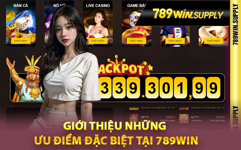 Giới thiệu những ưu điểm đặc biệt tại 789Win