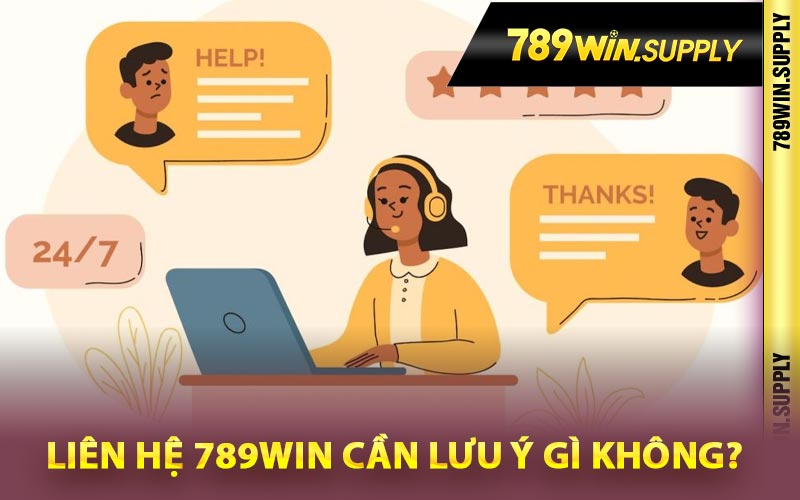 Liên hệ 789Win cần lưu ý gì không?