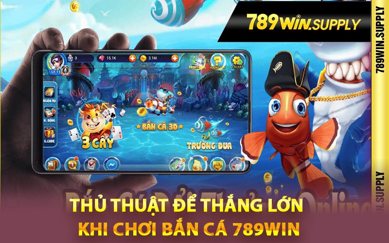 Thủ thuật để thắng lớn khi chơi bắn cá 789Win
